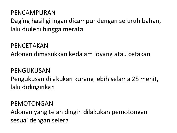 PENCAMPURAN Daging hasil gilingan dicampur dengan seluruh bahan, lalu diuleni hingga merata PENCETAKAN Adonan