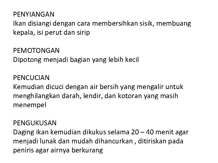 PENYIANGAN Ikan disiangi dengan cara membersihkan sisik, membuang kepala, isi perut dan sirip PEMOTONGAN