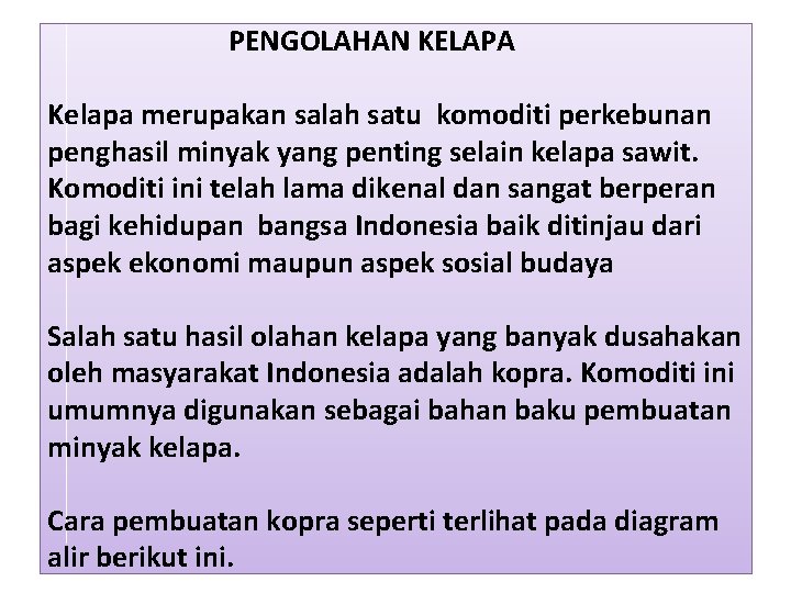 PENGOLAHAN KELAPA Kelapa merupakan salah satu komoditi perkebunan penghasil minyak yang penting selain