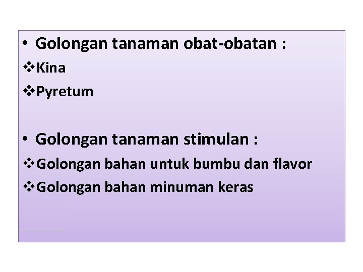  • Golongan tanaman obat-obatan : v. Kina v. Pyretum • Golongan tanaman stimulan