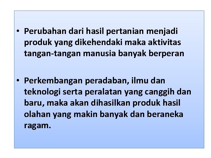  • Perubahan dari hasil pertanian menjadi produk yang dikehendaki maka aktivitas tangan-tangan manusia