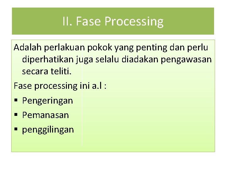 II. Fase Processing Adalah perlakuan pokok yang penting dan perlu diperhatikan juga selalu diadakan