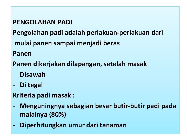 PENGOLAHAN PADI Pengolahan padi adalah perlakuan-perlakuan dari mulai panen sampai menjadi beras Panen dikerjakan