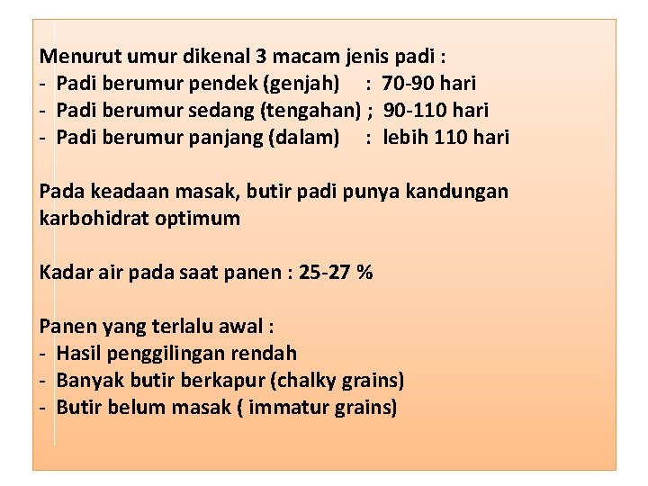 Menurut umur dikenal 3 macam jenis padi : - Padi berumur pendek (genjah) :