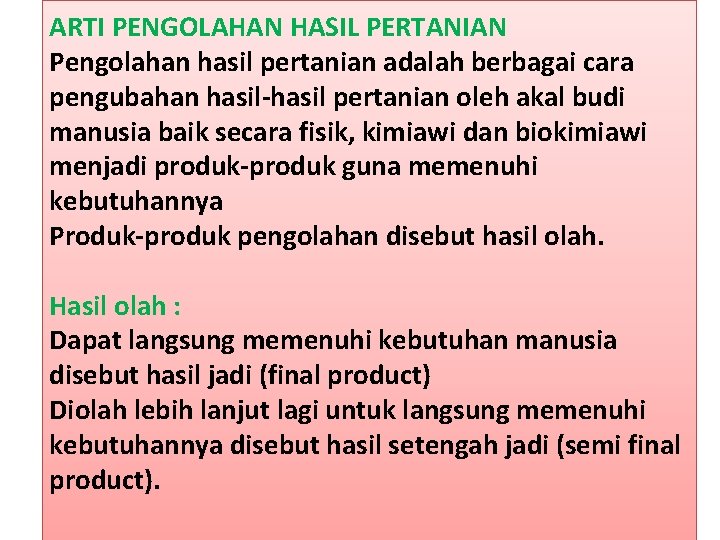 ARTI PENGOLAHAN HASIL PERTANIAN Pengolahan hasil pertanian adalah berbagai cara pengubahan hasil-hasil pertanian oleh