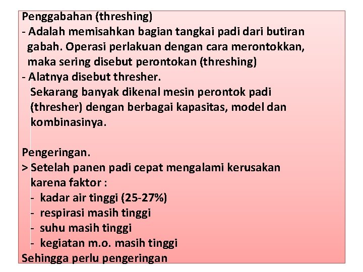 Penggabahan (threshing) - Adalah memisahkan bagian tangkai padi dari butiran gabah. Operasi perlakuan dengan