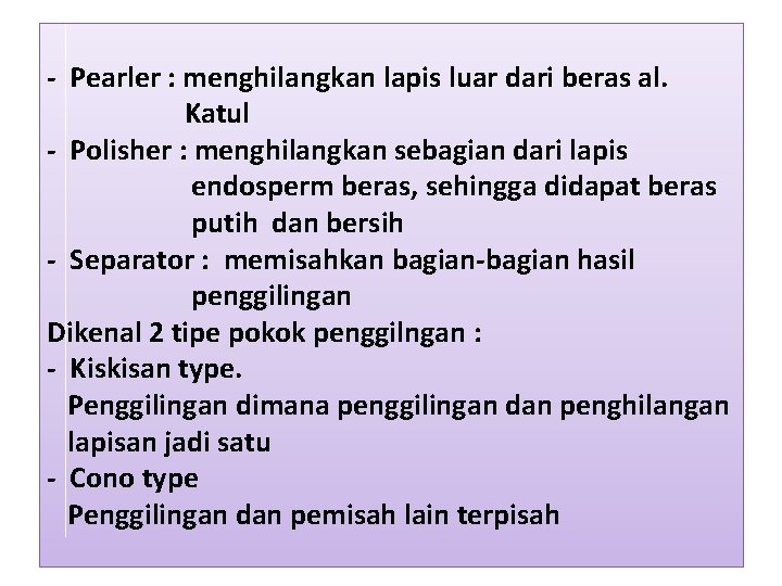 - Pearler : menghilangkan lapis luar dari beras al. Katul - Polisher : menghilangkan