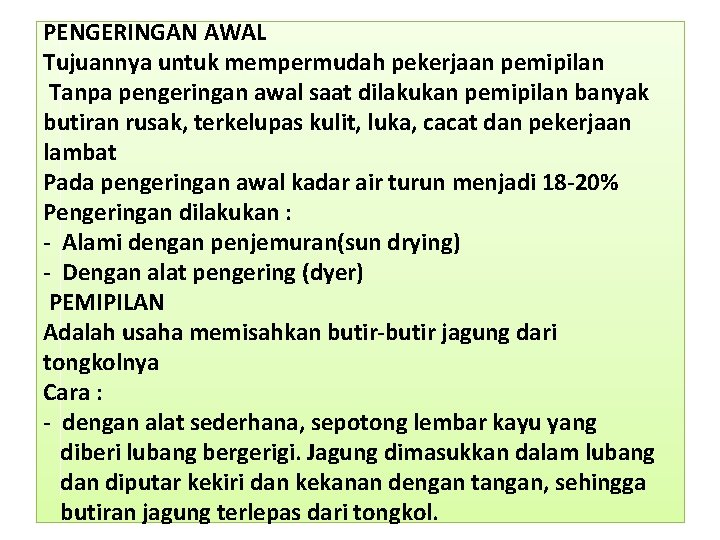 PENGERINGAN AWAL Tujuannya untuk mempermudah pekerjaan pemipilan Tanpa pengeringan awal saat dilakukan pemipilan banyak