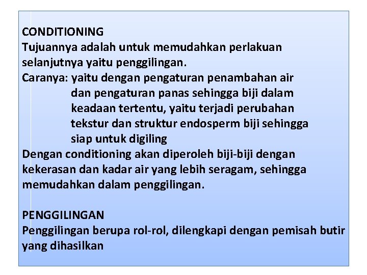 CONDITIONING Tujuannya adalah untuk memudahkan perlakuan selanjutnya yaitu penggilingan. Caranya: yaitu dengan pengaturan penambahan