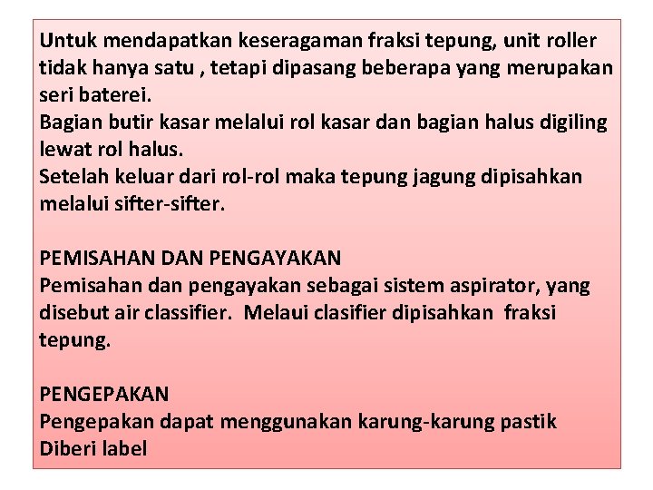 Untuk mendapatkan keseragaman fraksi tepung, unit roller tidak hanya satu , tetapi dipasang beberapa