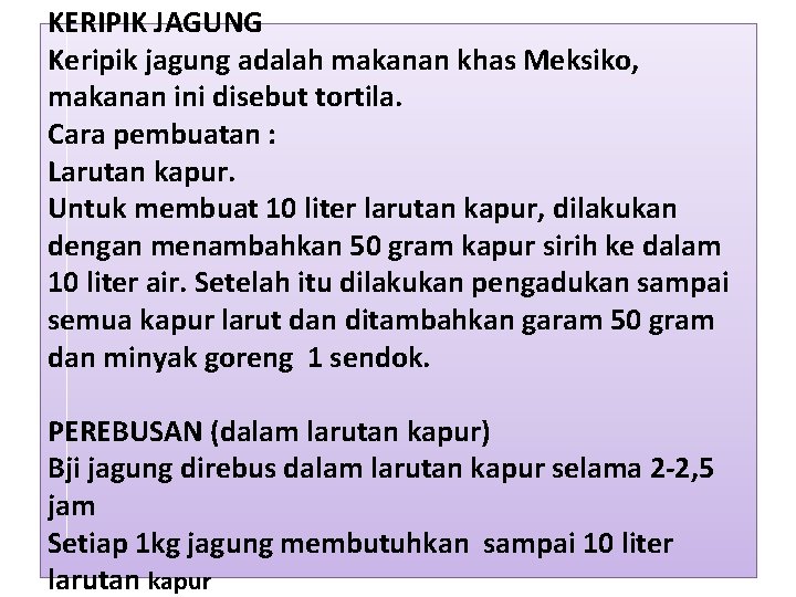 KERIPIK JAGUNG Keripik jagung adalah makanan khas Meksiko, makanan ini disebut tortila. Cara pembuatan