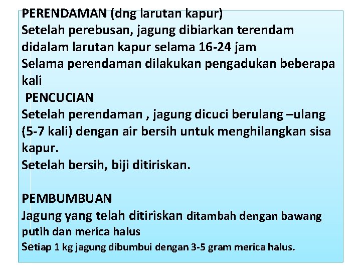 PERENDAMAN (dng larutan kapur) Setelah perebusan, jagung dibiarkan terendam didalam larutan kapur selama 16