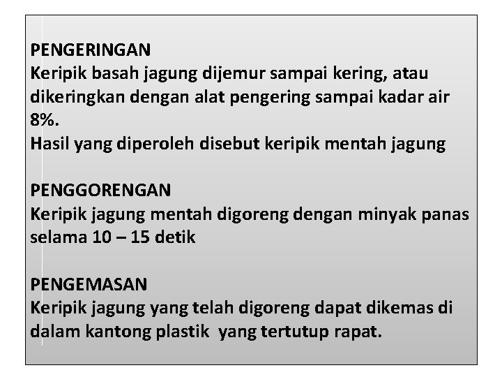 PENGERINGAN Keripik basah jagung dijemur sampai kering, atau dikeringkan dengan alat pengering sampai kadar