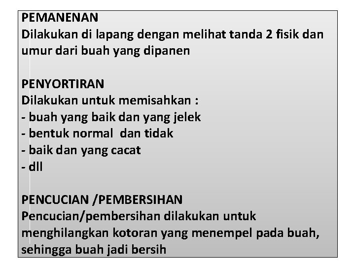 PEMANENAN Dilakukan di lapang dengan melihat tanda 2 fisik dan umur dari buah yang