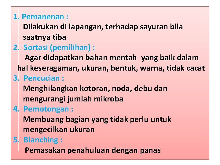 1. Pemanenan : Dilakukan di lapangan, terhadap sayuran bila saatnya tiba 2. Sortasi (pemilihan)