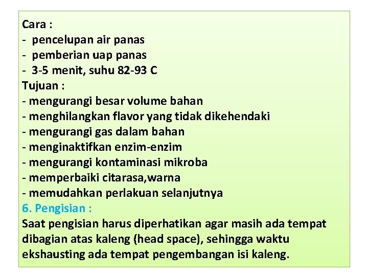 Cara : - pencelupan air panas - pemberian uap panas - 3 -5 menit,