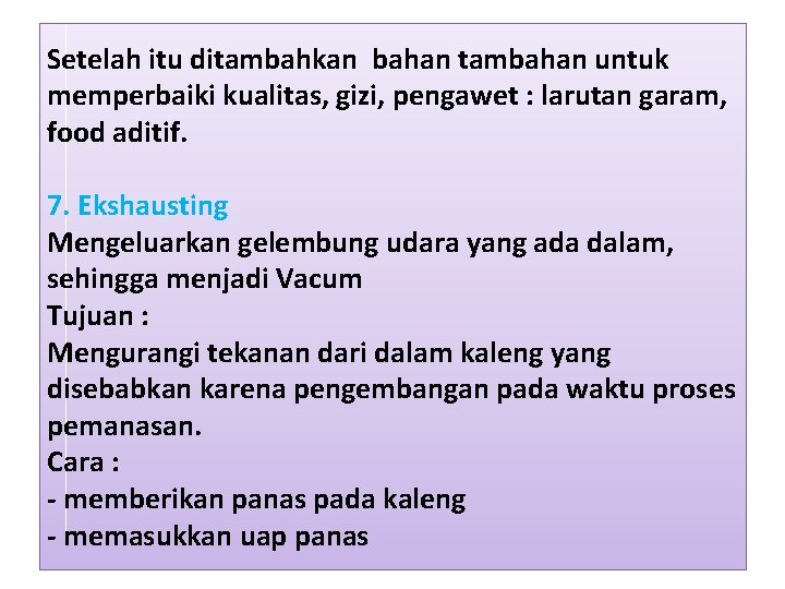 Setelah itu ditambahkan bahan tambahan untuk memperbaiki kualitas, gizi, pengawet : larutan garam, food