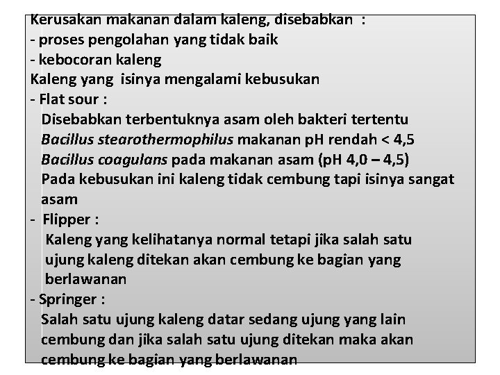 Kerusakan makanan dalam kaleng, disebabkan : - proses pengolahan yang tidak baik - kebocoran