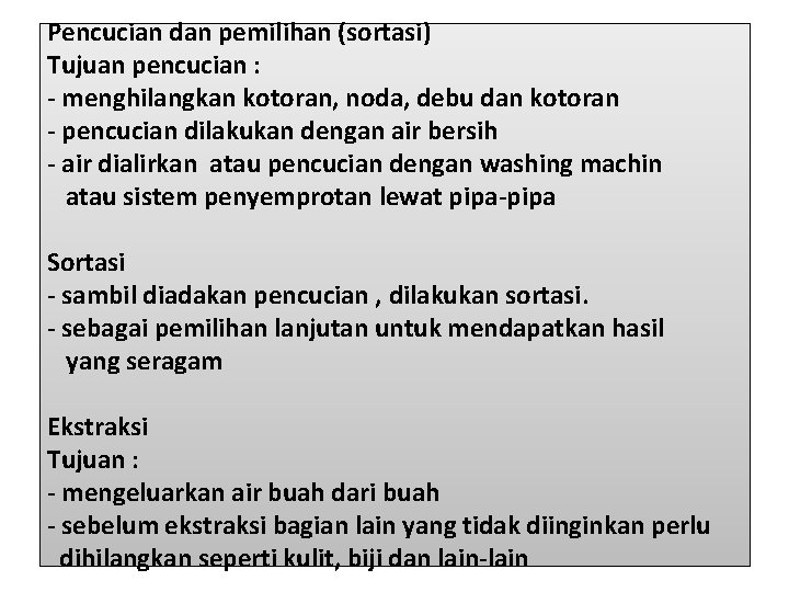 Pencucian dan pemilihan (sortasi) Tujuan pencucian : - menghilangkan kotoran, noda, debu dan kotoran