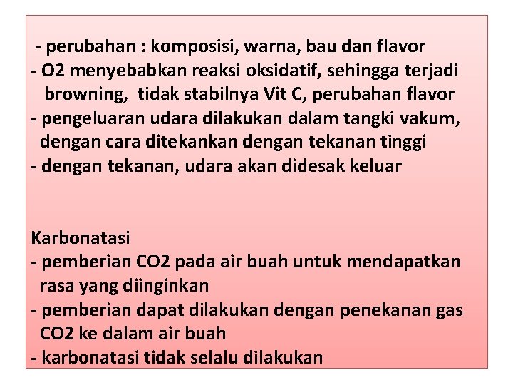  - perubahan : komposisi, warna, bau dan flavor - O 2 menyebabkan reaksi