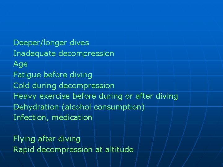 Deeper/longer dives Inadequate decompression Age Fatigue before diving Cold during decompression Heavy exercise before