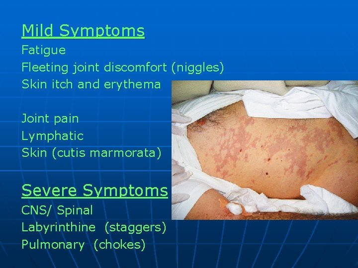 Mild Symptoms Fatigue Fleeting joint discomfort (niggles) Skin itch and erythema Joint pain Lymphatic