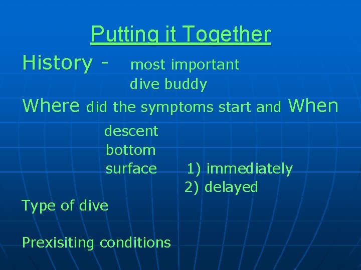 Putting it Together History Where most important dive buddy did the symptoms start and