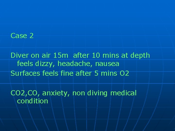 Case 2 Diver on air 15 m after 10 mins at depth feels dizzy,