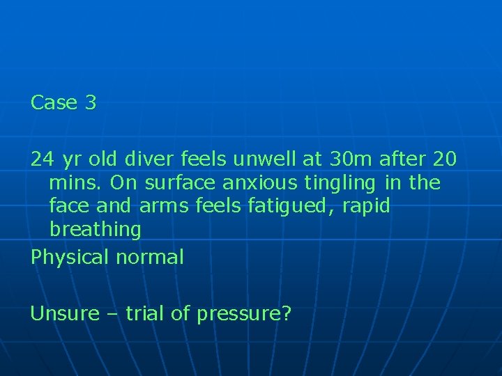 Case 3 24 yr old diver feels unwell at 30 m after 20 mins.