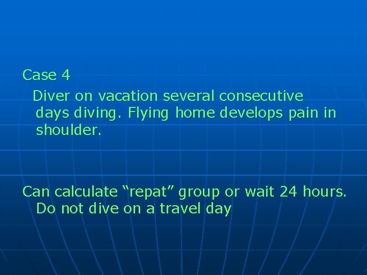 Case 4 Diver on vacation several consecutive days diving. Flying home develops pain in