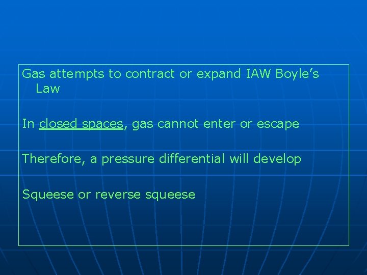 Gas attempts to contract or expand IAW Boyle’s Law In closed spaces, gas cannot