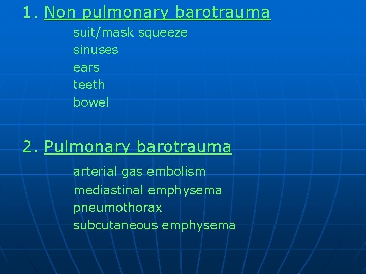 1. Non pulmonary barotrauma suit/mask squeeze sinuses ears teeth bowel 2. Pulmonary barotrauma arterial