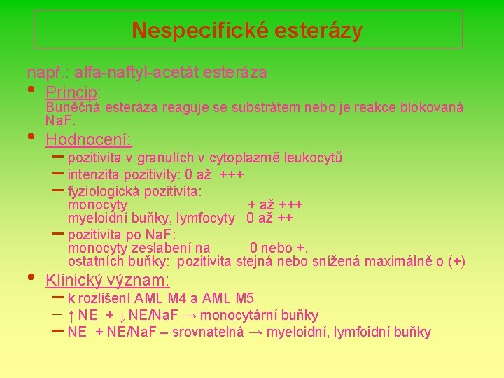 Nespecifické esterázy např. : alfa-naftyl-acetát esteráza • Princip: • • Buněčná esteráza reaguje se