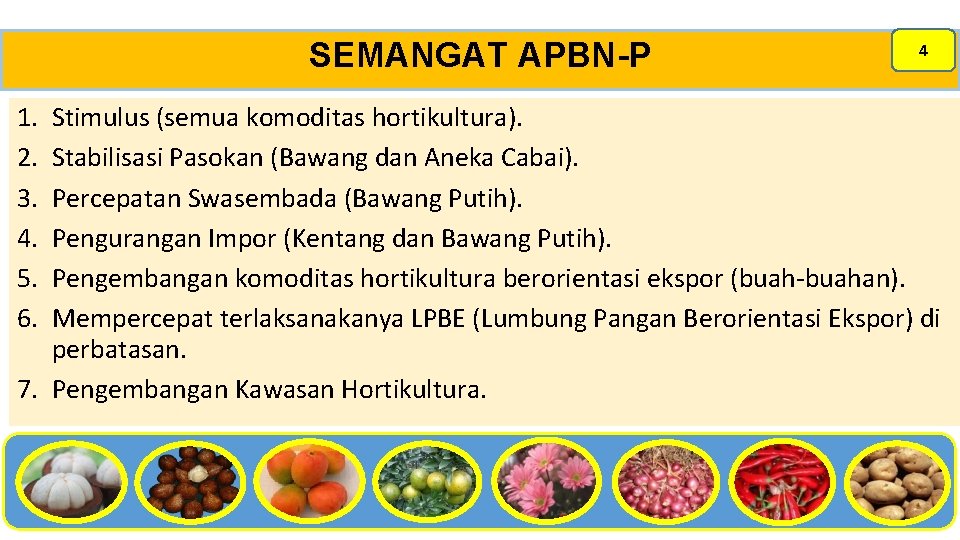 SEMANGAT APBN-P 4 1. 2. 3. 4. 5. 6. Stimulus (semua komoditas hortikultura). Stabilisasi