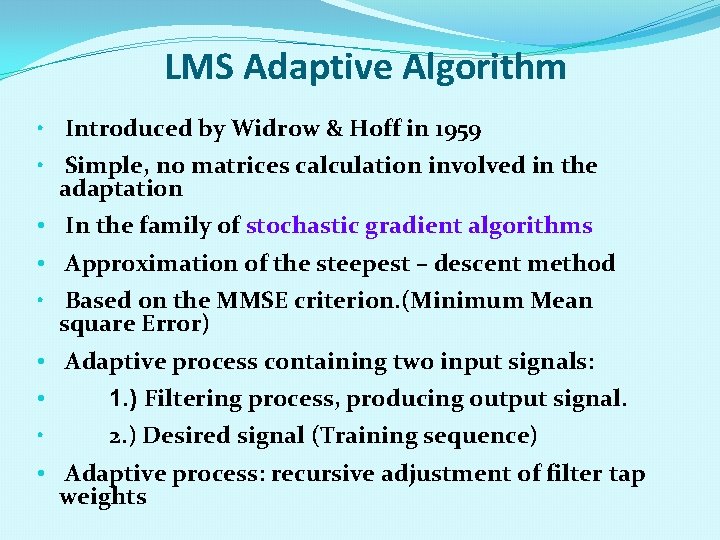 LMS Adaptive Algorithm • Introduced by Widrow & Hoff in 1959 • Simple, no