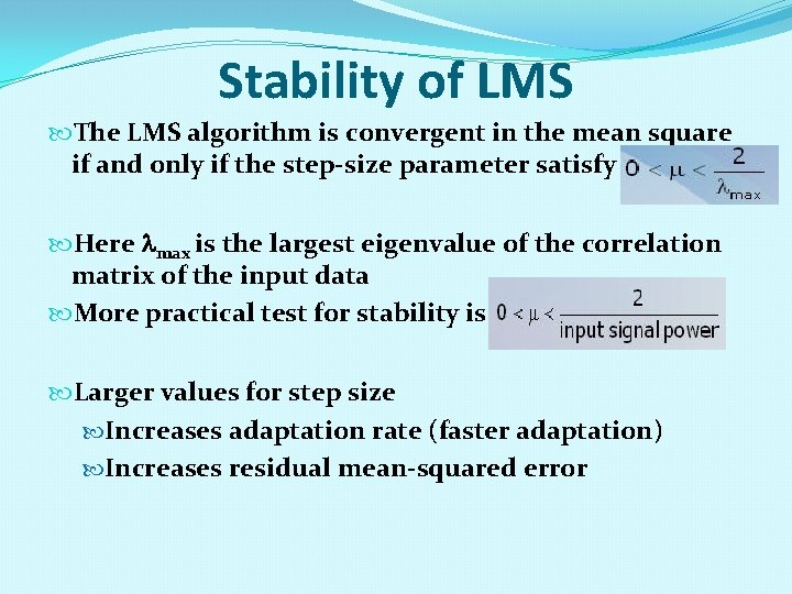 Stability of LMS The LMS algorithm is convergent in the mean square if and
