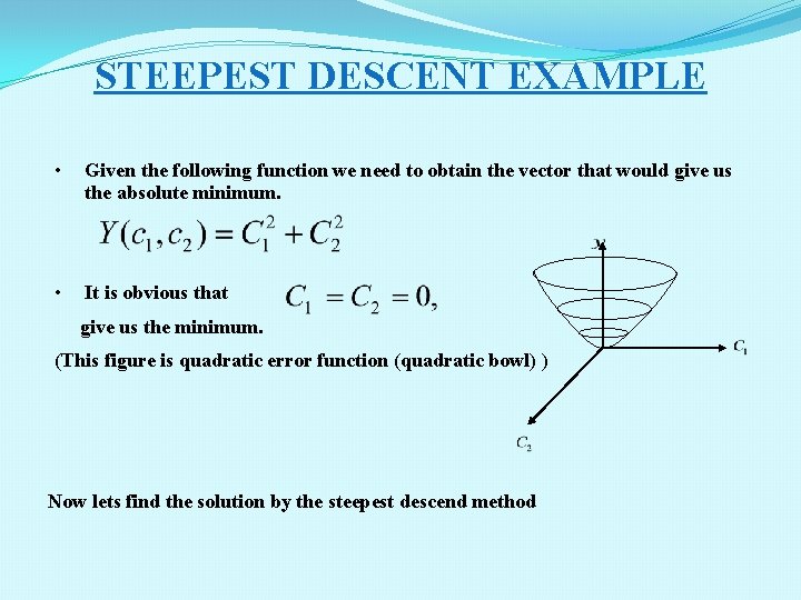 STEEPEST DESCENT EXAMPLE • Given the following function we need to obtain the vector