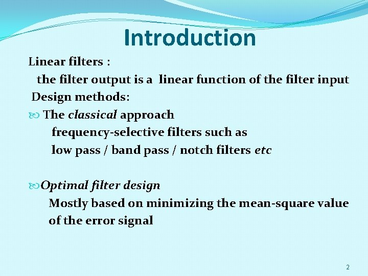 Introduction Linear filters : the filter output is a linear function of the filter