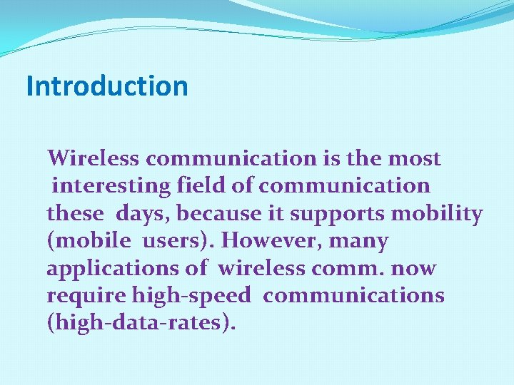 Introduction Wireless communication is the most interesting field of communication these days, because it