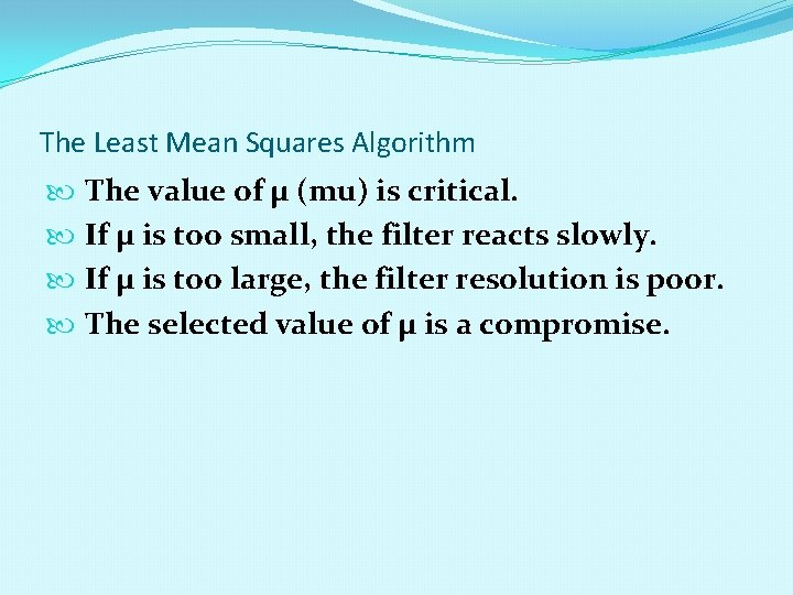 The Least Mean Squares Algorithm The value of µ (mu) is critical. If µ