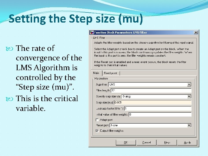 Setting the Step size (mu) The rate of convergence of the LMS Algorithm is