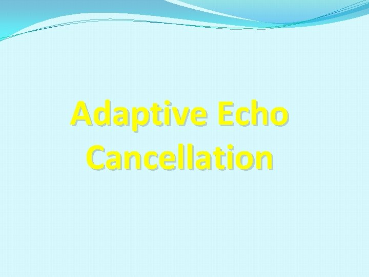 Adaptive Echo Cancellation 