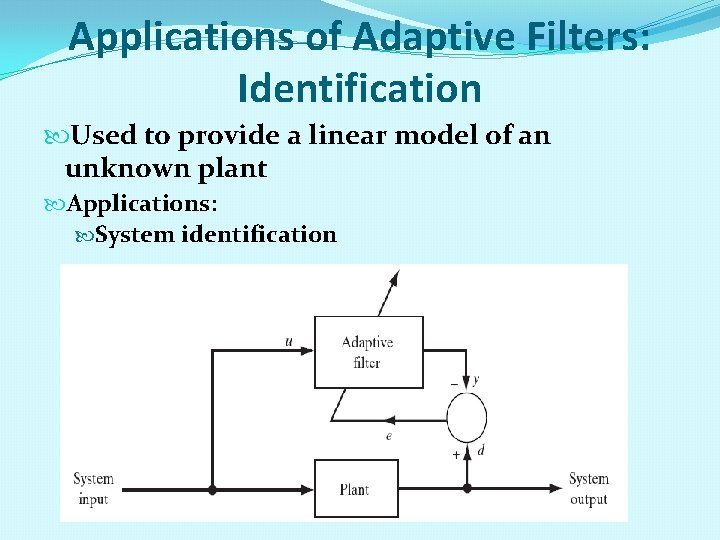 Applications of Adaptive Filters: Identification Used to provide a linear model of an unknown