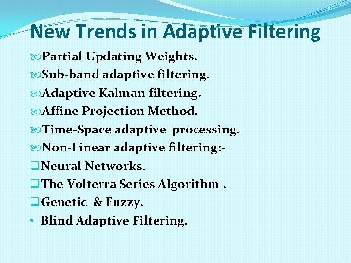 New Trends in Adaptive Filtering Partial Updating Weights. Sub-band adaptive filtering. Adaptive Kalman filtering.