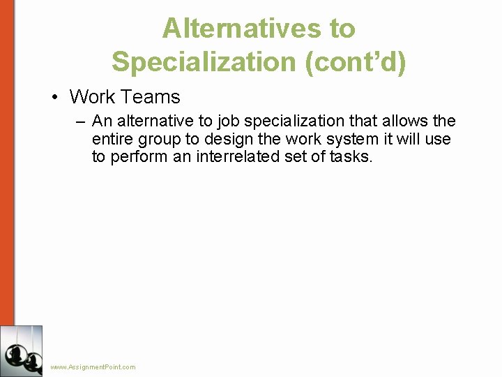 Alternatives to Specialization (cont’d) • Work Teams – An alternative to job specialization that