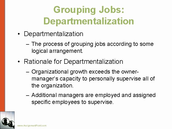 Grouping Jobs: Departmentalization • Departmentalization – The process of grouping jobs according to some