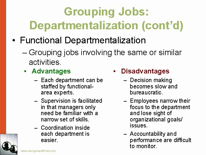 Grouping Jobs: Departmentalization (cont’d) • Functional Departmentalization – Grouping jobs involving the same or