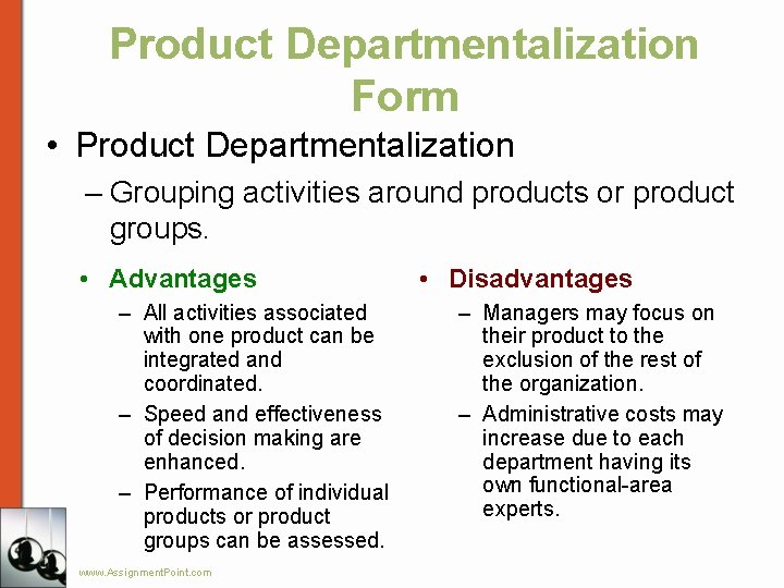 Product Departmentalization Form • Product Departmentalization – Grouping activities around products or product groups.