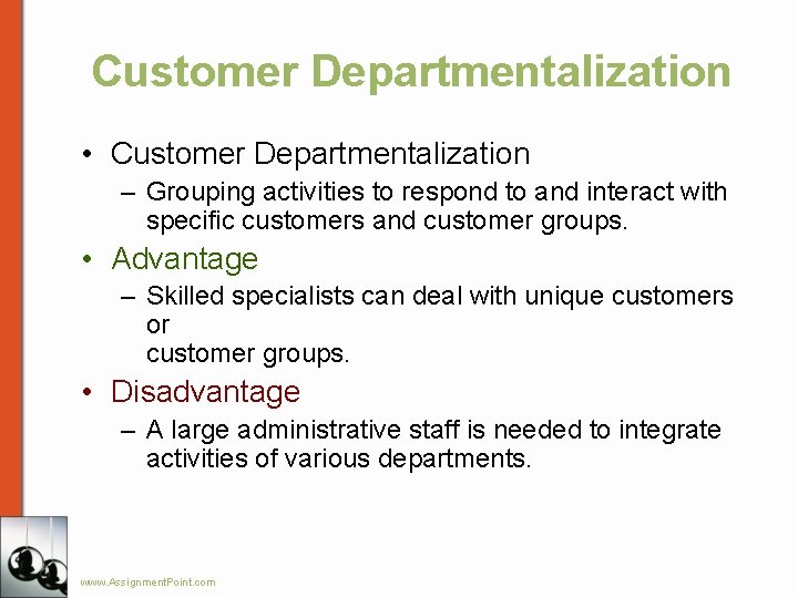 Customer Departmentalization • Customer Departmentalization – Grouping activities to respond to and interact with