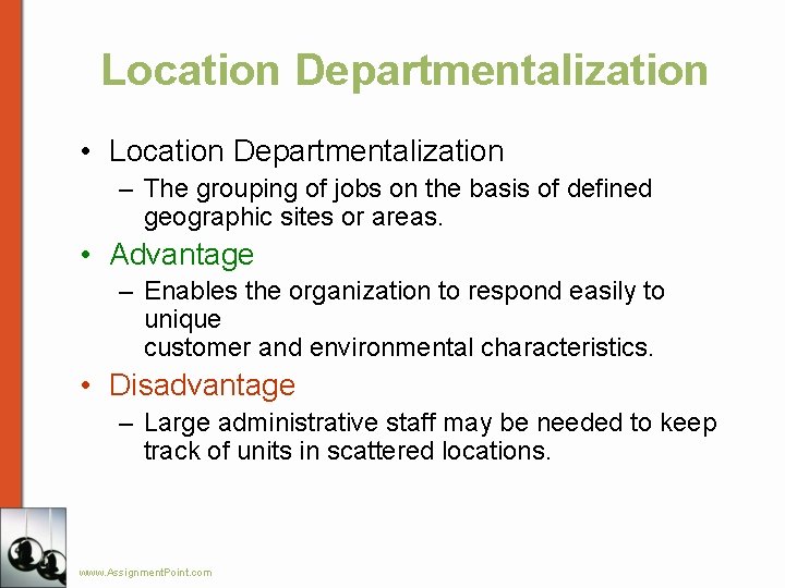 Location Departmentalization • Location Departmentalization – The grouping of jobs on the basis of